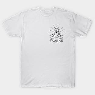 In pizza we crust T-Shirt